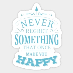 Never regret something that once made you happy | Enjoy Every Moment Sticker